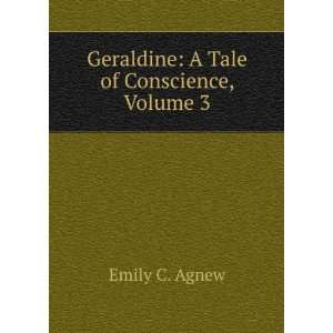  Geraldine A Tale of Conscience, Volume 3 Emily C. Agnew Books