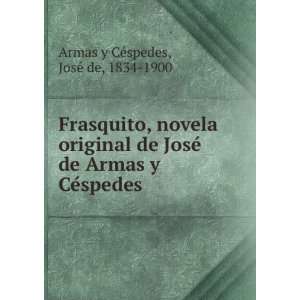   Armas y CeÌspedes JoseÌ de, 1834 1900 Armas y CeÌspedes 