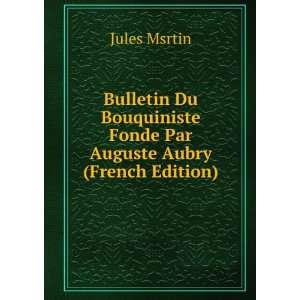 Bulletin Du Bouquiniste Fonde Par Auguste Aubry (French Edition 