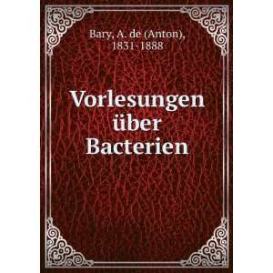    Vorlesungen Ã¼ber Bacterien A. de (Anton), 1831 1888 Bary Books