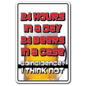 24 HOURS a day 24 BEERS in a case ~Novelty Sign~ funny 
