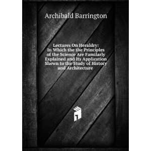   the Study of History and Architecture . Archibald Barrington Books