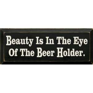    Beauty Is In The Eye Of The Beer Holder Wooden Sign