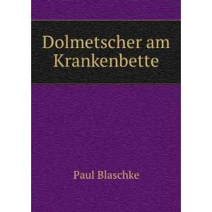  Dolmetscher am Krankenbette Paul Blaschke Books