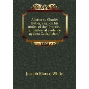   internal evidence against Catholicism. Joseph Blanco White Books