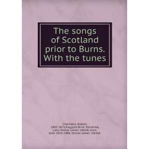  The songs of Scotland prior to Burns. With the tunes Robert 