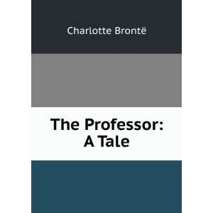  The Professor A Tale Charlotte BrontÃ« Books