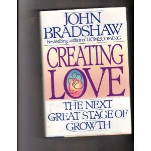   Creating Love  The Next Great Stage of Growth John Bradshaw Books