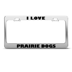Love Prairie Dogs Dog Animal Metal license plate frame Tag Holder