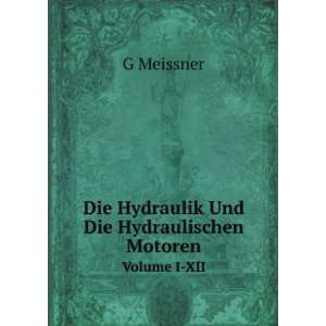   Und Die Hydraulischen Motoren. Volume I XII G Meissner Books