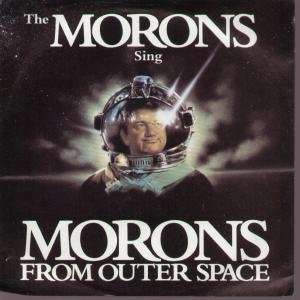   MORONS FROM OUTER SPACE 7 INCH (7 VINYL 45) UK EMI 1985 MORONS