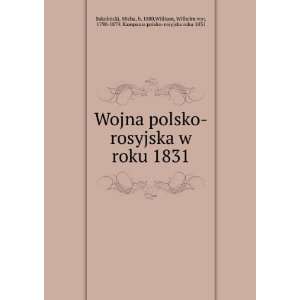   Wilhelm von, 1790 1879. Kampania polsko rosyjska roku 1831 Sokolnicki