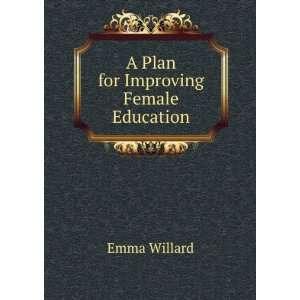  A Plan for Improving Female Education Emma Willard Books