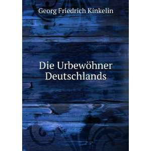  Die UrbewÃ¶hner Deutschlands Georg Friedrich Kinkelin 