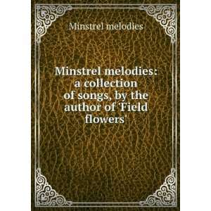  Minstrel melodies a collection of songs, by the author of 