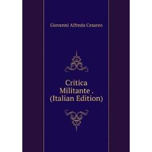  Critica Militante . (Italian Edition) Giovanni Alfredo 