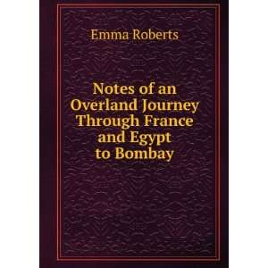   through France and Egypt to Bombay with a memoir Emma Roberts Books