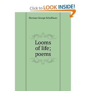  Looms of life; poems Herman George Scheffauer Books