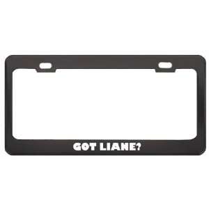 Got Liane? Girl Name Black Metal License Plate Frame Holder Border Tag