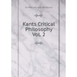  Kants Critical Philosophy Vol. 2 Sir Mahaffy John 