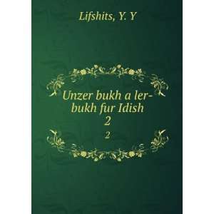 Unzer bukh a ler bukh fur Idish. 2 Y. Y Lifshits  Books