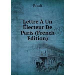  Lettre Ã? Un Ã?lecteur De Paris (French Edition) Pradt 