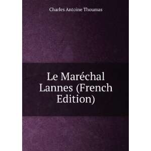  Le MarÃ©chal Lannes (French Edition) Charles Antoine 