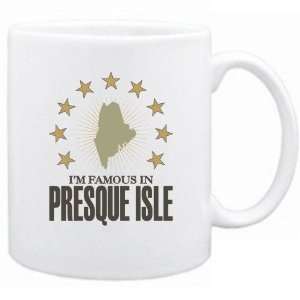   New  I Am Famous In Presque Isle  Maine Mug Usa City