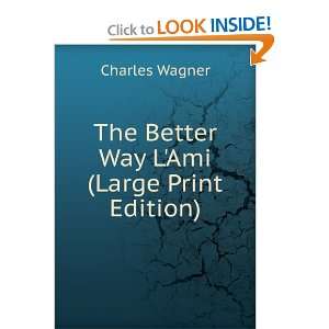 The Better Way LAmi (Large Print Edition) Charles Wagner  