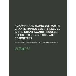  Runaway and homeless youth grants improvements needed in the grant 