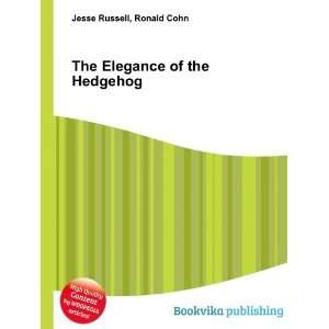  The Elegance of the Hedgehog Ronald Cohn Jesse Russell 