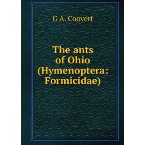  The ants of Ohio (Hymenoptera Formicidae). G A. Coovert 