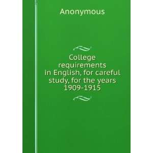 College requirements in English, for careful study, for the years 1909 