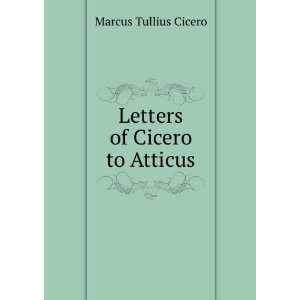  Letters of Cicero to Atticus Alfred Pretor Marcus Tullius 