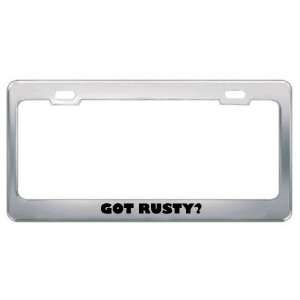  Got Rusty? Boy Name Metal License Plate Frame Holder 