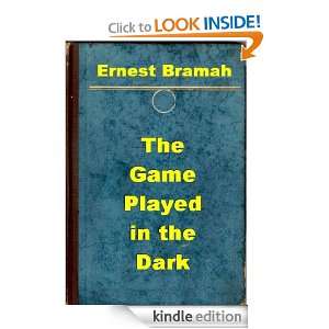 The Game Played in the Dark Ernest Bramah  Kindle Store