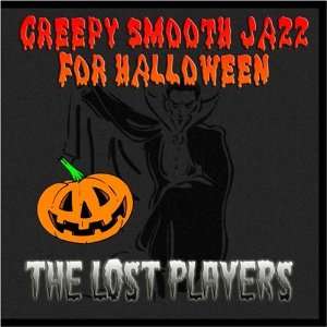  Creepy Smooth Jazz For Halloween The Lost Players Music
