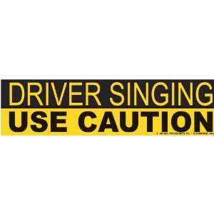  Driver Singing Use Caution Bumper Sticker