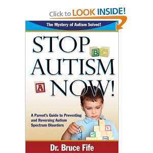 Stop Autism Now A Parents Guide to Preventing and Reversing Autism 