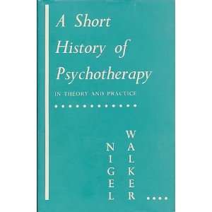  A SHORT HISTORY OF PSYCHOTHERAPY. In Theory and Practice 