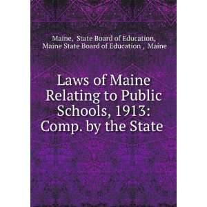  Laws of Maine Relating to Public Schools, 1913 Comp. by the State 