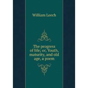   life; or, Youth, maturity, and old age, a poem William Leech Books