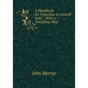   in Central Italy . With a Travelling Map John Murray Books
