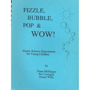  Fizzle, bubble, pop and wow Simple science experiments 