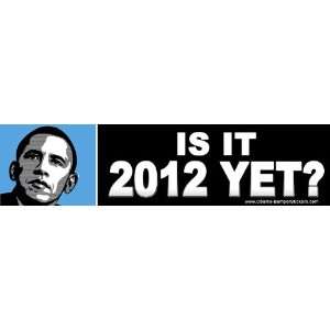  Anti Obama Bumper Sticker   Is It 2012 Yet? Everything 