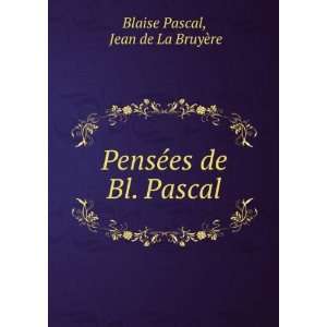   PensÃ©es de Bl. Pascal Jean de La BruyÃ¨re Blaise Pascal Books