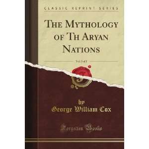  The Mythology of Th Aryan Nations, Vol. 2 of 2 (Classic 