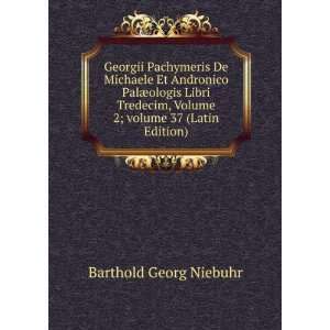  Georgii Pachymeris De Michaele Et Andronico PalÃ¦ologis 