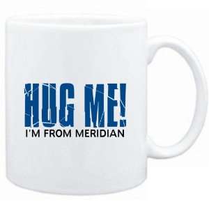  Mug White  HUG ME, IM FROM Meridian  Usa Cities Sports 