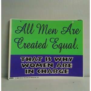 Novelty Sign All Men Are Created Equal That Is Why Women 